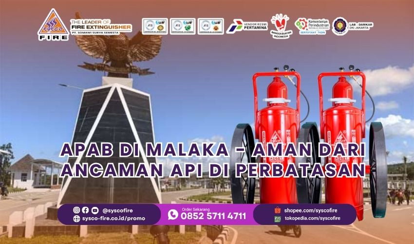 Jual APAB di Malaka – Aman dari Ancaman Api di Perbatasan